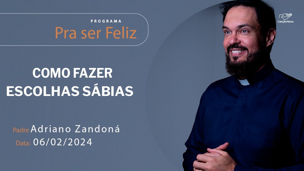Como fazer escolhas sábias - Pra ser Feliz - 06/02/2024