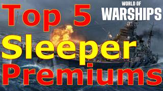World of Warships- Top 5 Sleeper Premium Ships