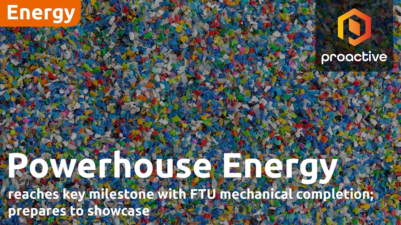 Powerhouse Energy’s reaches key milestone with FTU mechanical completion; prepares to showcase