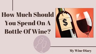 How Much Should You Spend on a Bottle of Wine