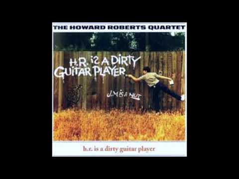 The Howard Roberts Quartet-H R  Is a Dirty Guitar Player