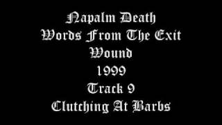 Napalm Death - Words From The Exit Wound - 1999 - Track 9 - Clutching At Barbs
