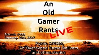 AMD Ryzen Arrives, Game Overhype That Delivers, and Other Stories - An Old Gamer Plays