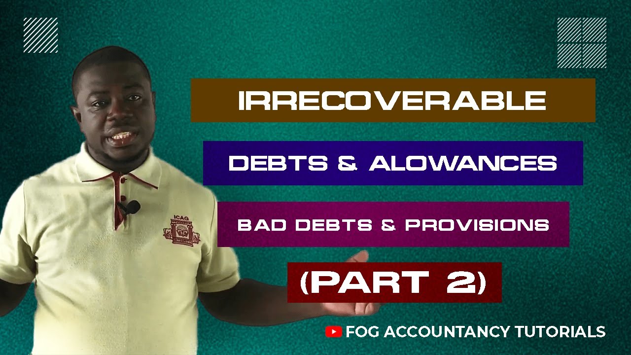IRRECOVERABLE DEBTS AND ALLOWANCES (BAD DEBTS AND PROVISIONS) - PART 2