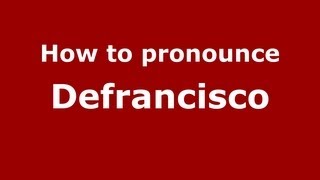How to pronounce Defrancisco