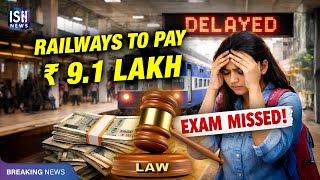 Railways To Pay Rs. 9.1 Lakh To Student For Missing Exam Due To Train Delay
