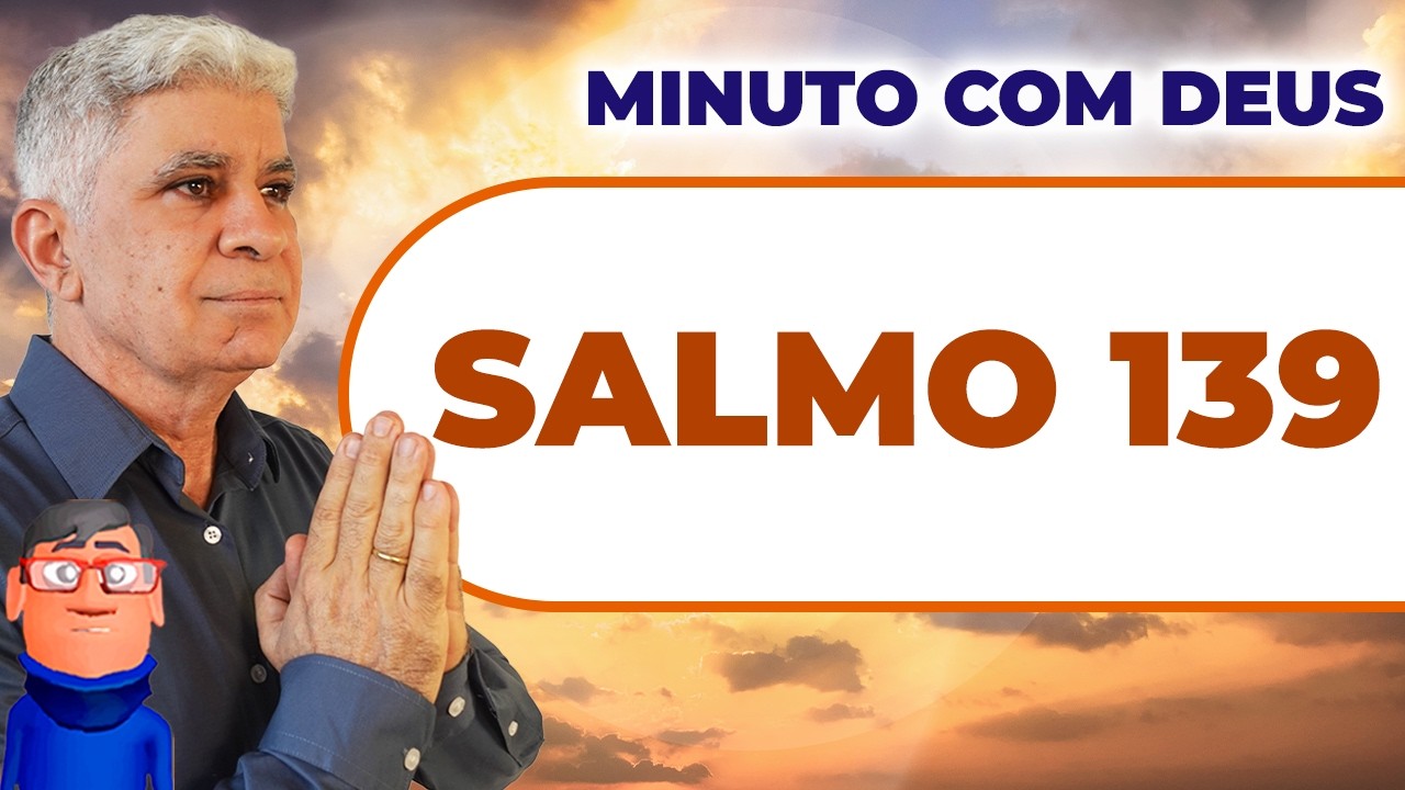SALMO 139 - Minuto com Deus de Hoje