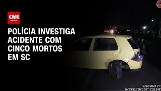 Vídeo: Acidente com cinco mortos em SC: polícia ouve testemunhas e pede perícia | CNN NOVO DIA