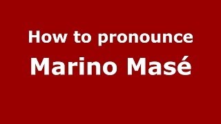 How to pronounce Marino Masé