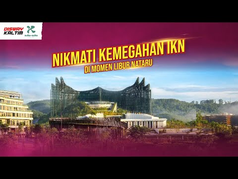 Nikmati Kemegahan IKN di Momen Libur Nataru