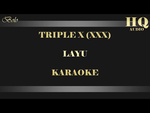 TRIPLE X (XXX) LAYU - KARAOKE