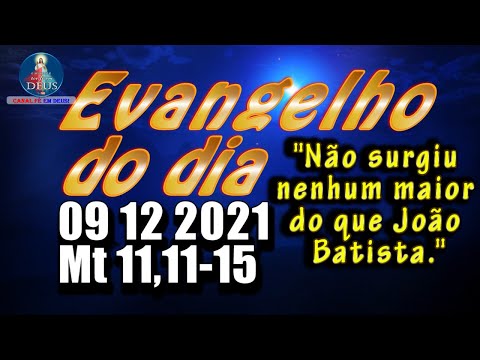 EVANGELHO DO DIA 09/12/2021 COM REFLEXÃO. Evangelho (Mt 11,11-15)