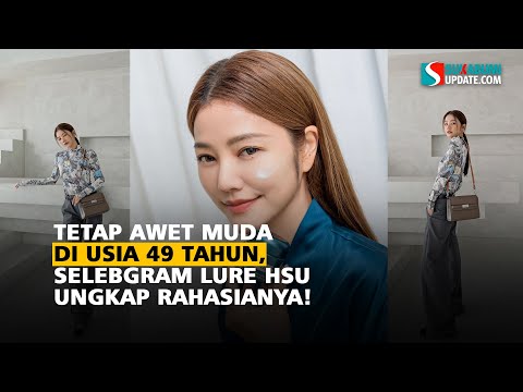 Tetap Awet Muda di Usia 49 Tahun, Selebgram Lure Hsu Ungkap Rahasianya!