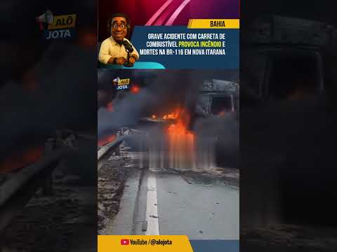 🚧Acidente com carreta provoca incêndio e mortes na BR-116 em Nova Itarana #estradasdobrasil #bahia
