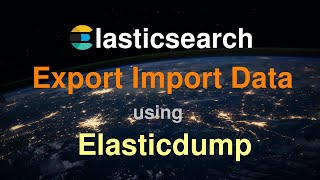 Elasticsearch Import Export Data | Elasticsearch Migrate Data |  Elasticdump