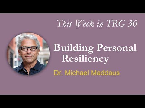 Building Personal Resiliency with Dr. Michael Maddaus | TRG 30