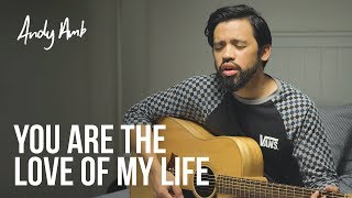 You are the love of my life (Cover) By Andy Ambarita