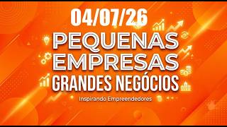 PEQUENAS EMPRESAS GRANDES NEGÓCIOS#inspirandoempreendedores