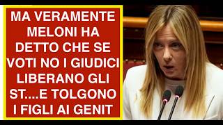 MA VERAMENTE MELONI HA DETTO CHE SE VOTI NO I GIUDICI LIBERANO GLI ST....E TOLGONO I FIGLI AI GENIT