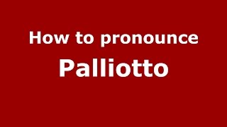 How to pronounce Palliotto