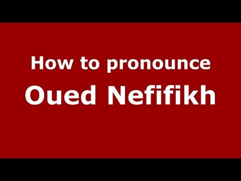 How to pronounce Oued Nefifikh (Moroccan/Arabic) - PronounceNames.com
