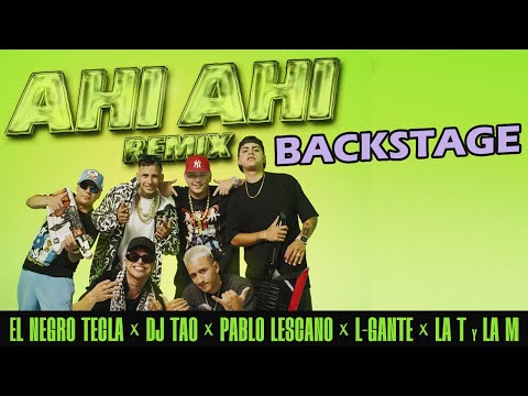 El Negro Tecla, DJ Tao, Pablo Lescano - Ahí Ahí (Remix) [feat. L-Gante, La T y la M] - Backstage