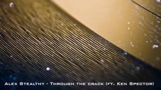 Alex Stealthy - Through the crack (ft. Ken Spector)