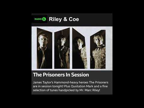 THE PRISONERS In Session, BBC RADIO 6 - Riley & Coe 20/12/23