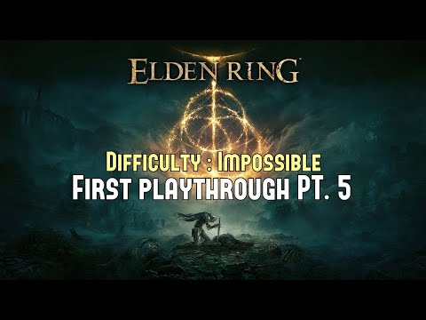 ELDEN RING | First Playthrough Pt. 5 | Difficulty: Impossible