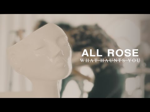 What Haunts You - All Rose (Official Music Video)