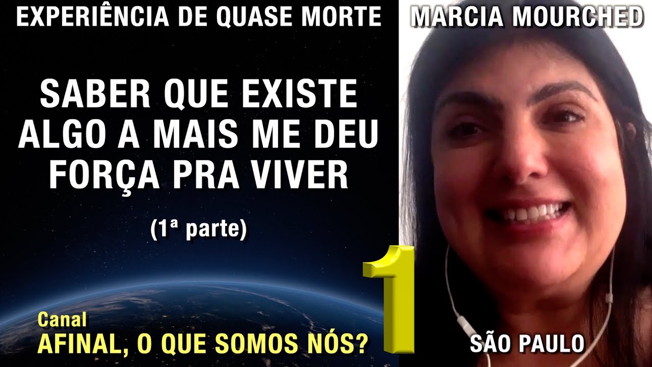 Saber que existe algo a mais me deu força pra viver – 1/2 – EQM Marcia | Experiência de Quase Morte