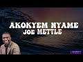 JOE METTLE- AKOKYEM NYAME(lyrics)