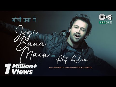 Atif Aslam's - Jogi Bana Main | जोगी बना मैं | Sachin Gupta | Hindi Devotional Song | Tips Ibadat