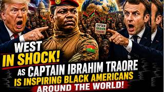 West In Shock As how Captain Ibrahim Traore Is Inspiring Black American Around The World
