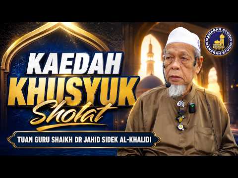 Kaedah Khusus Khusyuk Sholat - Tuan Guru Shaikh Dr Jahid Sidek Al-Khalidi