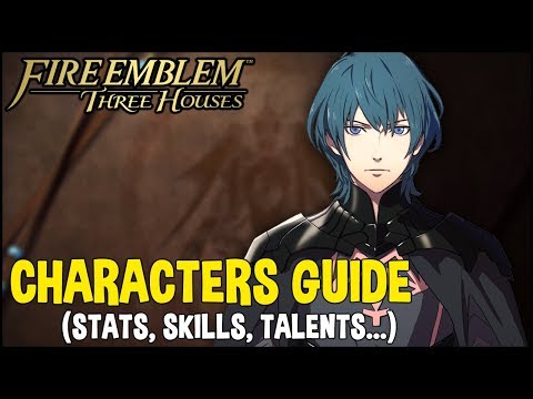 Fire Emblem Three houses CHARACTERS GUIDE (Base/Max stats, abilities & arts, spells, talents...)