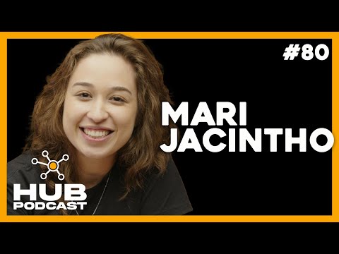MARI JACINTHO | HUB Podcast - EP 80