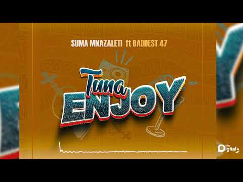 Suma Mnazaleti Ft. Baddest 47 - Tuna Enjoy (Offical Audio)