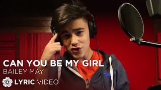 Can You Be My Girl - Bailey May (Lyrics)