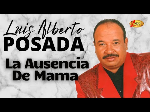 Luis Alberto Posada - La Ausencia de Mamá | Música Popular Colombiana