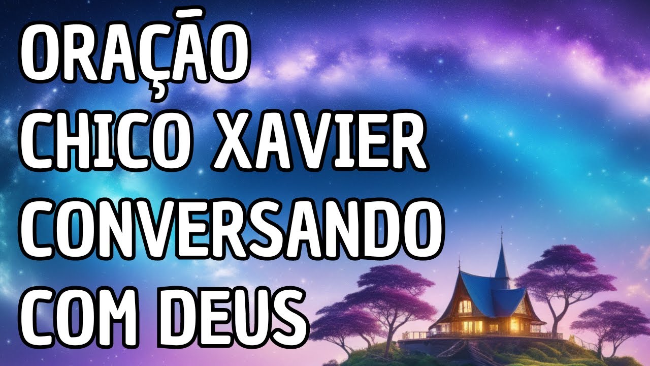 Oração Chico Xavier Conversando Com Deus : Paz e Esperança