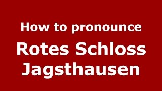 How to pronounce Rotes Schloss Jagsthausen