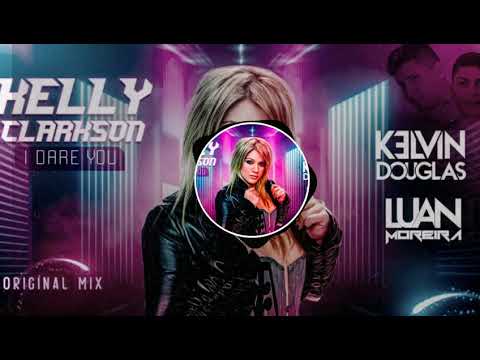 Kelly Clarkson I Dare You (Kelvin Douglas & Luan Moreira Remix)