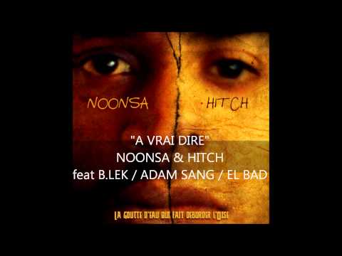 "A VRAI DIRE" NOONSA & HITCH feat B.LEK / ADAM SANG / EL BAD