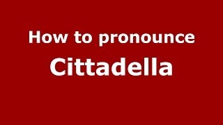 How to pronounce Cittadella