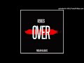 R2Bees - Over (Prod by Killbeatz)[ Official Audio]