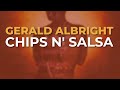 Gerald Albright - Chips N' Salsa (Official Audio)