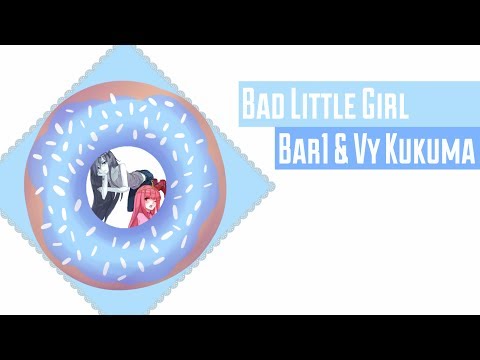 Bad Little Girl (100 SUBSCRIBER SPECIAL) 【Vy KuKuma & Bar1】