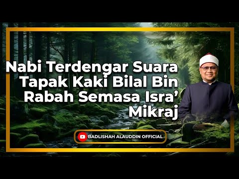 'Nabi Terdengar Suara Tapak Kaki Bilal Bin Rabah Semasa Isra Mikraj - Dato' Badli Shah Alauddin