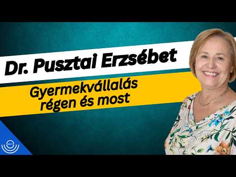 Pirkadat: Dr. Pusztai Erzsébet – Gyermekvállalás régen és most